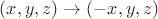$(x,y,z)\to(-x,y,z)$