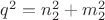 $q^2=n_2^2+m_2^2$