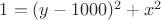 $1=(y-1000)^2+x^2$