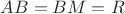 $AB=BM=R$