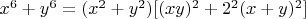 $x^6+y^6=(x^2+y^2)[(xy)^2+2^2(x+y)^2]$