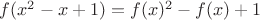 $f(x^2-x+1)=f(x)^2-f(x)+1$