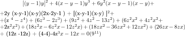 $$[(y-1) y] ^2  +  4(x-y-1)y^3 + 6y^2(x-y-1)(x-y) +

+2y (x-y-1)(x-y)(2x-2y-1 ) + [(x-y-1)(x-y) ]^2 + 
 
+(z ^4 -z ^4) + (6z^3-2z^3) + (9z^2 + 4z^2 -13z^2) + (6z^2x^2 + 4z^2x^2 + 

+2z^2x^2) + (18z^2x -6z^2x -12z^2x) + (18zx^2 -36zx^2 + 12zx^2) +(26zx -8zx)

+ (12z -12z) + (4-4)-4z^3x -12x = 0\engo(9^{11})$$