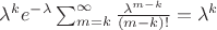 $\lambda^ke^{-\lambda}\sum_{m = k}^{\infty}\frac{\lambda^{m-k}}{(m-k)!} = \lambda^k$