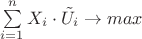 $\sum\limits_{i=1}^n X_i\cdot \tilde{U_i} \to max$