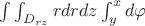 $\int \int_{D_{rz}} rdrdz \int^x_y d\varphi$