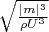 $ \sqrt {\frac {|m|^3} {\rho U^3}}
