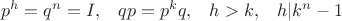 $$\begin{matrix}p^h=q^n=I,&qp=p^kq,&h>k,&h|k^n-1\\ \end{matrix}$$
