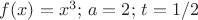 $f(x)=x^3;\,a=2;\,t=1/2$