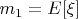$m_1=E[\xi]$