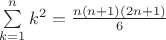 $\sum\limits_{k=1}^{n}k^2=\frac{n(n+1)(2n+1)}{6}$