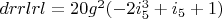 $drrlrl=20 g^2 (-2 i_5^3+i_5+1)$