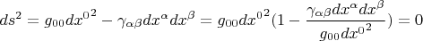 $ds^2=g_{00}{dx^0}^2-\gamma_{\alpha\beta}dx^{\alpha}dx^{\beta}=g_{00}{dx^0}^2(1-\dfrac{\gamma_{\alpha\beta}dx^{\alpha}dx^{\beta}}{g_{00}{dx^0}^2})=0$