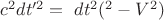$c^2dt'^2 = dt^2(с^2 -V^2)$ $c^2dt'^2 = dt^2(с^2 -V^2)$
