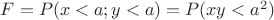 $F = P(x < a; y < a) = P(xy<a^2)$