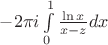 $-2\pi i\int\limits_{0}^{1}\frac{\ln x}{x-z}dx$