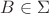 $\[B \in \Sigma \]$