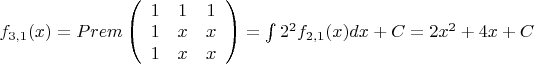$f_{3,1}(x)=Prem\left( \begin{array}{ccc}
1 & 1& 1\\
1 & x &x \\
1 & x &x 
\end{array}\right)=\int 2^2 f_{2,1}(x)dx+C=2x^2+4x+C$
