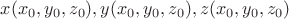 $x(x_0, y_0, z_0), y(x_0, y_0, z_0), z(x_0, y_0, z_0)$