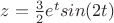 $z=\frac{3}{2}e^tsin(2t)$