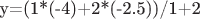y=(1*(-4)+2*(-2.5))/1+2