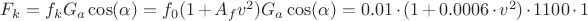 $F_k=f_kG_a\cos(\alpha)=f_0(1+A_fv^2)G_a\cos(\alpha)=0.01\cdot(1+0.0006\cdot v^2)\cdot 1100\cdot 1\ $