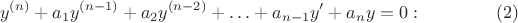 $$y^{(n)}+a_1y^{(n-1)}+a_2y^{(n-2)}+\ldots+a_{n-1}y'+a_ny=0:\eqno(2)$$