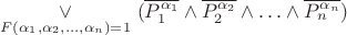 $\underset{F(\alpha_1, \alpha_2 , \ldots , \alpha_n)=1}{ \vee } \ ( \overline{P_1^{\alpha_1}} \wedge \overline{ P_2^{\alpha_2} } \wedge \ldots \wedge \overline{ P_n^{\alpha_n}})$