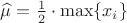 $\widehat{\mu} =  \frac{1}{2}\cdot \max \{x_i \} $