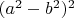 $(a^2-b^2)^2$