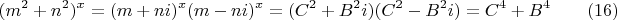 $$(m^2+n^2)^x=(m+ni)^x(m-ni)^x=(C^2+B^2i)(C^2-B^2i)=C^4+B^4 \qquad (16)$$