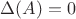 $\Delta(A)=0$