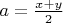 $a=\frac{x+y}{2}$