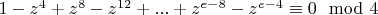 $1-z^4+z^8-z^{12}+...+z^{e-8}-z^{e-4}\equiv 0 \mod 4$