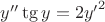 $y''\tg{y} = 2{y'}^2$