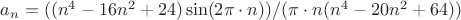 $a_n = ((n^4 - 16n^2 + 24)\sin(2\pi\cdot n))/(\pi \cdot n(n^4 - 20n^2 + 64))$