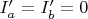 $I'_a=I'_b=0$