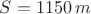 $S=1150\,m$