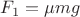 $F_1=\mu mg$