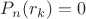 $P_n(r_k)=0$