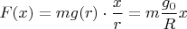 $F(x)=mg(r)\cdot\dfrac{x}r=m\dfrac{g_0}R x$