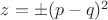$z=\pm (p-q)^2$