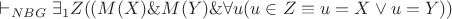 $\vdash_{NBG} \exists_1Z((M(X) \& M(Y) \& \forall u(u \in Z \equiv u = X \vee u = Y))$