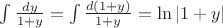 $\int {\frac{dy}{1+y}}=\int {\frac{d(1+y)}{1+y}}=\ln |{1+y}|$