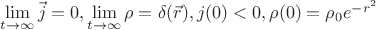 $ \lim\limits_{t \to \infty} \vec j =0, \lim\limits_{t \to \infty} \rho = \delta(\vec r), j(0)<0, \rho(0)= \rho_0 e^{- r^2} $