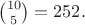 ${10\choose 5}=252.$