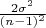 $\frac{2 \sigma^2}{(n-1)^2} $