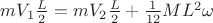 $mV_1\frac{L}{2}=mV_2\frac{L}{2}+\frac{1}{12}ML^2\omega$