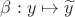 $\beta:y\mapsto\widetilde y$