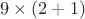 $9\times (2+1)$